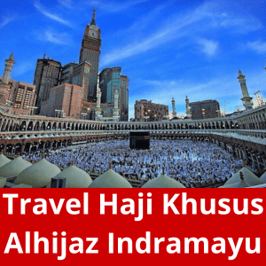 Travel Haji Khusus Alhijaz Indramayu
