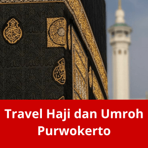 Travel Haji dan Umroh Purwokerto