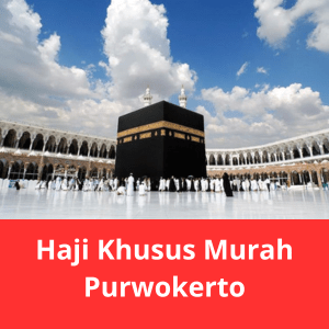 Haji Khusus Murah Purwokerto